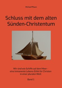 Schluss mit dem alten Sünden-Christentum - Michael Pflaum - E-Book