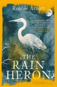 The Rain Heron - Robbie Arnott - E-Book