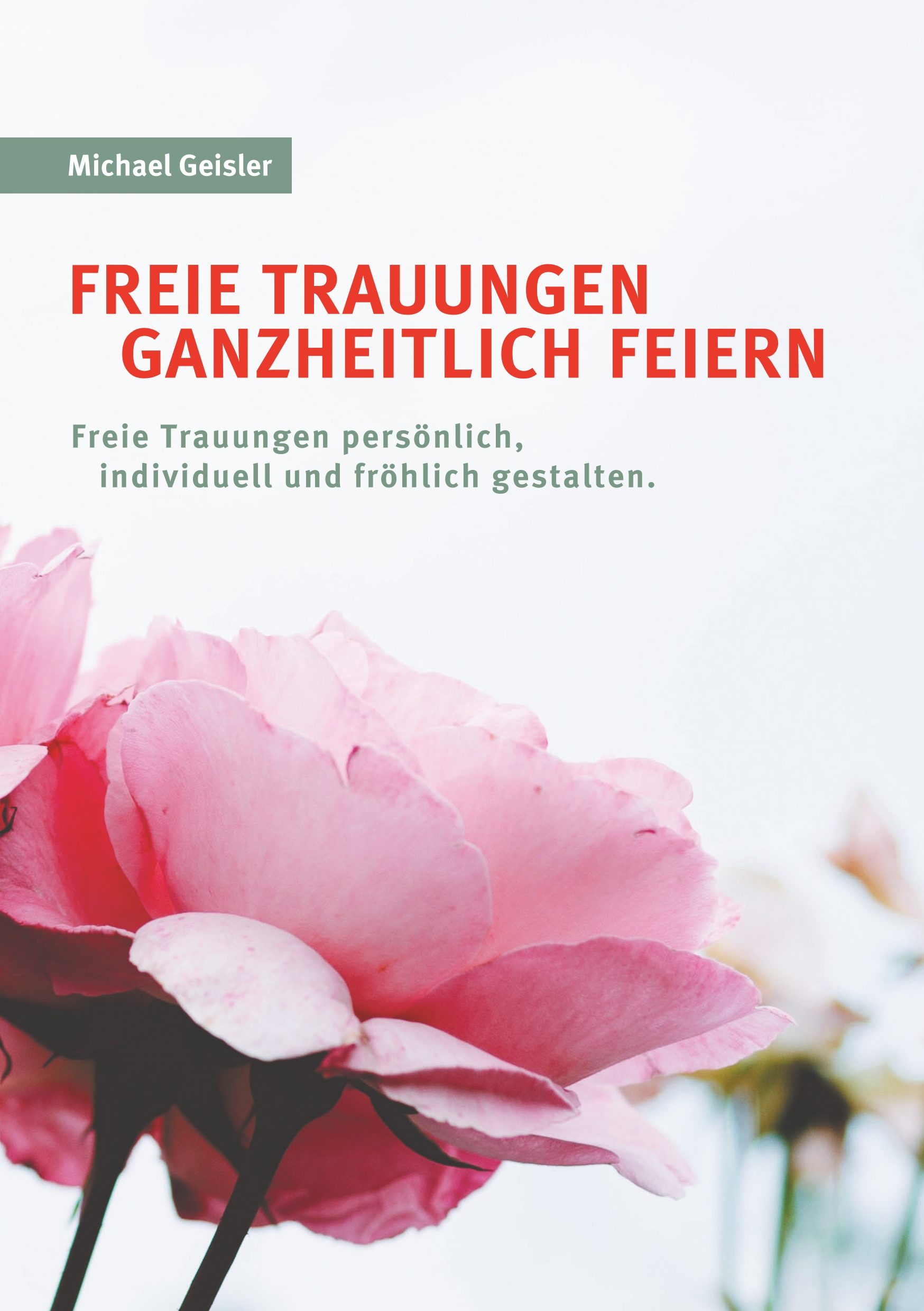 Freie Trauungen ganzheitlich feiern - Michael Geisler - E-Book