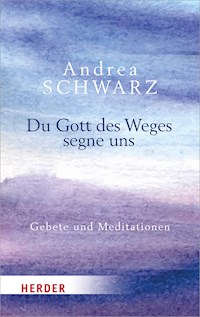 Du Gott des Weges segne uns - Andrea Schwarz - E-Book
