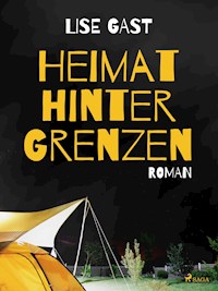Heimat hinter Grenzen - Lise Gast - E-Book