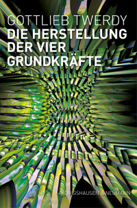 Die Herstellung der vier Grundkräfte - Gottlieb Twerdy - E-Book