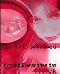 Krischblütenschnee des Schicksals - Jenifer Schindovski - kostenlos E-Book