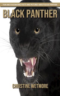 Black Panther - Fun and Fascinating Facts and Pictures About Black Panther - Christine Wetmore - E-Book