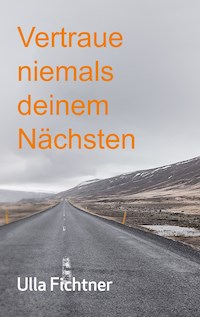 Vertraue niemals deinem Nächsten - Ulla Fichtner - E-Book