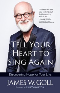 Tell Your Heart to Sing Again - James W. Goll - E-Book