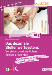 Das dezimale Stellenwertsystem verstehen, verinnerlichen, flexibel anwenden - Michael Gaidoschik - E-Book