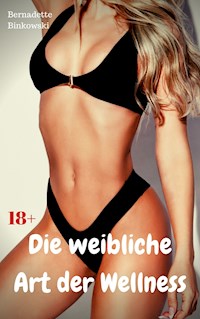Die weibliche Art der Wellness - Bernadette Binkowski - E-Book