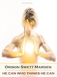 He Can Who Thinks He Can (Annotated) - Orison Swett Marden - E-Book