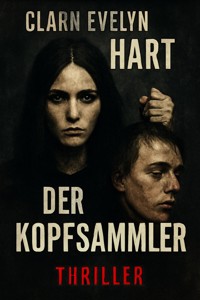 Der Kopfsammler - Clara Evelyn Hart - E-Book