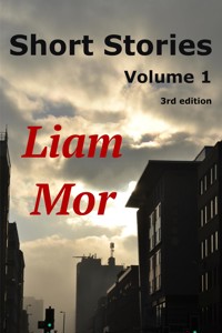 Short Stories Volume 1 - Liam Mor - E-Book