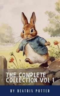The Complete Beatrix Potter Collection vol 1 : Tales & Original Illustrations - Beatrix Potter - E-Book