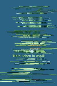 Mein Leben in Aspik - Steven Uhly - E-Book