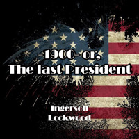 1900 or, The last President - Ingersoll Lockwood - Hörbuch