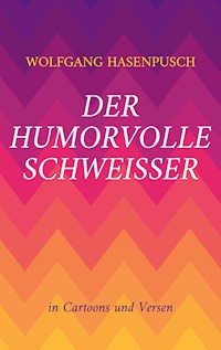 Der humorvolle Schweisser - Wolfgang Hasenpusch - E-Book