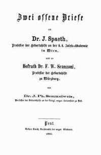 Zwei offene Briefe an Dr. J. Spaeth, Professor der Geburtshilfe an der k. k. Josefs-Akademie in Wien, und an Hofrath Dr. F. W. Scanzoni, Professor der Geburtshilfe zu Würzburg - Semmelweis, Ignác Fülöp - kostenlos E-Book
