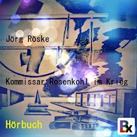 Kommissar Rosenkohl im Krieg - Jörg Röske - Hörbuch