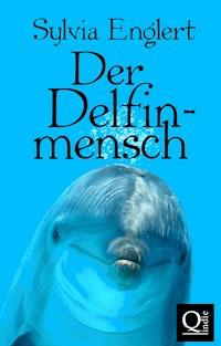 Der Delfinmensch - Sylvia Englert - E-Book