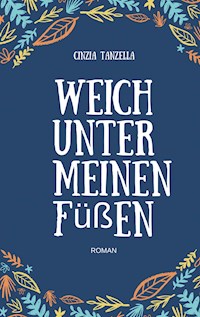 Weich unter meinen Füßen - Cinzia Tanzella - E-Book
