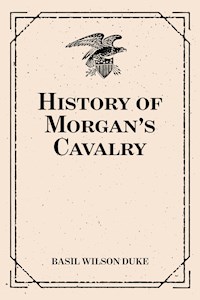 History of Morgan's Cavalry - Basil Wilson Duke - E-Book