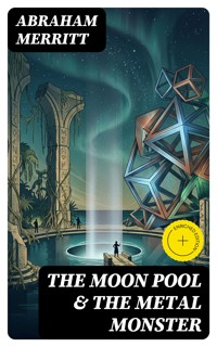 The Moon Pool & The Metal Monster - Abraham Merritt - E-Book