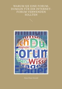 Warum Sie eine Forum-Domain für Ihr Internet-Forum verwenden sollten - Hans-Peter Oswald - E-Book