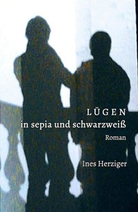 Lügen in sepia und schwarzweiß - Ines Herziger - E-Book