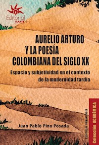 Aurelio Arturo y la poesía colombiana del siglo XX - Juan Pablo Pino Posada - E-Book