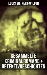 Gesammelte Kriminalromane & Detektivgeschichten - Louis Weinert-Wilton - E-Book