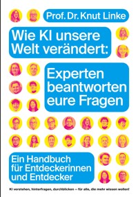 Wie KI unsere Welt verändert: Experten beantworten eure Fragen - Knut Linke - E-Book