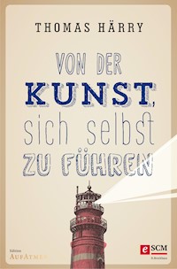 Von der Kunst, sich selbst zu führen - Thomas Härry - E-Book + Hörbuch