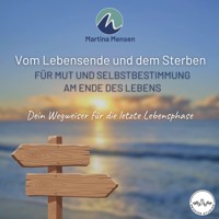 Vom Lebensende und dem Sterben - Für Mut und Selbstbestimmung am Ende des Lebens - Martina Mensen - Hörbuch