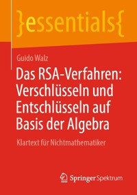 Das RSA-Verfahren: Verschlüsseln und Entschlüsseln auf Basis der Algebra - Guido Walz - E-Book