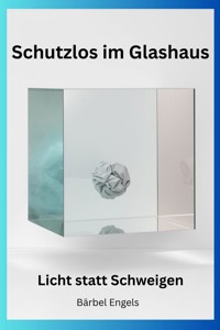 Schutzlos im Glashaus - Bärbel Engels - E-Book