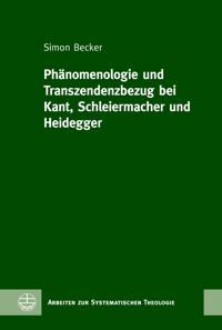 Phänomenologie und Transzendenzbezug bei Kant, Schleiermacher und Heidegger - Simon Becker - E-Book