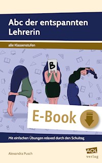 Abc der entspannten Lehrerin - Alexandra Pusch - E-Book