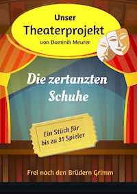 Unser Theaterprojekt, Band 7 - Die zertanzten Schuhe - Dominik Meurer - E-Book