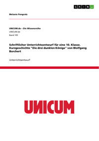 Schriftlicher Unterrichtsentwurf für eine 10. Klasse. Kurzgeschichte "Die drei dunklen Könige" von Wolfgang Borchert - Melanie Pongratz - E-Book