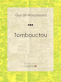 Tombouctou - Guy de Maupassant - E-Book