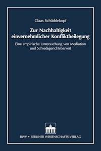 Zur Nachhaltigkeit einvernehmlicher Konfliktbeilegung - Claas Schüddekopf - E-Book