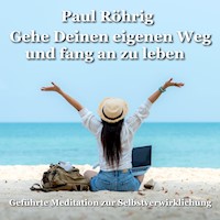 Gehe Deinen eigenen Weg und fang an zu leben - Paul Röhrig - Hörbuch