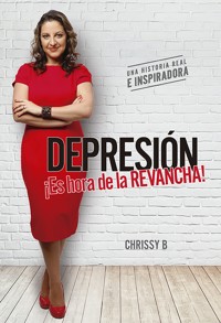 Depresión – ¡Es hora de la REVANCHA! - Chrissy B. - E-Book