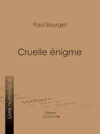 Cruelle énigme - Paul Bourget - E-Book