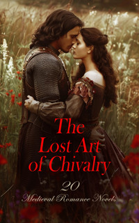The Lost Art of Chivalry - 20 Medieval Romance Novels - Maurice Hewlett - E-Book