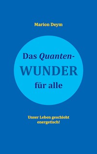 Das Quanten-Wunder - Marion Deym - E-Book