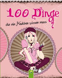 100 Dinge, die ein Mädchen wissen muss - Karla S. Sommer - E-Book