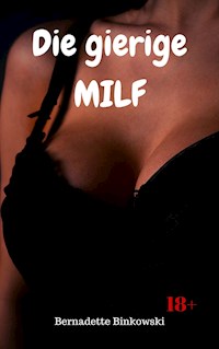 Die gierige MILF - Bernadette Binkowski - E-Book