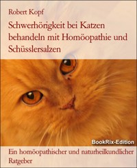 Schwerhörigkeit bei Katzen behandeln mit Homöopathie und Schüsslersalzen - Robert Kopf - E-Book
