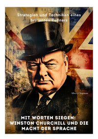 Mit Worten siegen: Winston Churchill und die Macht der Sprache - Albert Chapman - E-Book