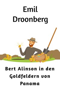 Bert Alinson in den Goldfeldern von Panama - Emil Droonberg - E-Book